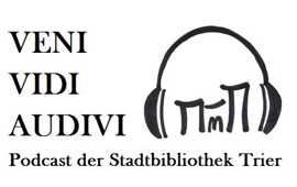 Veni, vidi, audivi - Podcast der Stadtbibliothek Trier