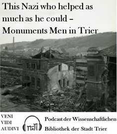 Veni, vidi, audivi - Monuments-Men-in-Trier-Podcast der Wissenschaftlichen Bibliothek der Stadt Trier Veni, vidi, audivi - Monuments-Men-in-Trier-Podcast der Wissenschaftlichen Bibliothek der Stadt Trier